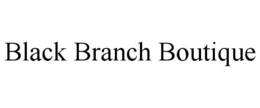 BLACK BRANCH BOUTIQUE trademark