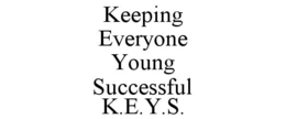 KEEPING EVERYONE YOUNG SUCCESSFUL K.E.Y.S. trademark