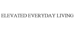 ELEVATED EVERYDAY LIVING trademark