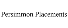 PERSIMMON PLACEMENTS trademark