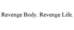 REVENGE BODY. REVENGE LIFE. trademark