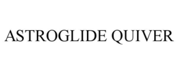 ASTROGLIDE QUIVER trademark