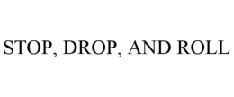 STOP, DROP, AND ROLL trademark