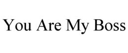YOU ARE MY BOSS trademark