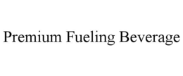 PREMIUM FUELING BEVERAGE trademark