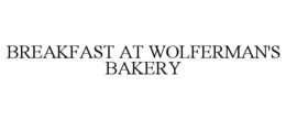 BREAKFAST AT WOLFERMAN'S BAKERY trademark