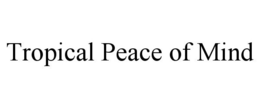 TROPICAL PEACE OF MIND trademark