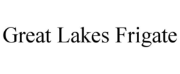 GREAT LAKES FRIGATE trademark
