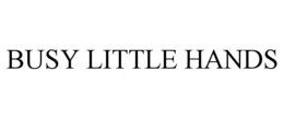 BUSY LITTLE HANDS trademark
