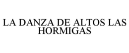 LA DANZA DE ALTOS LAS HORMIGAS trademark