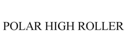 POLAR HIGH ROLLER trademark