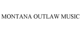 MONTANA OUTLAW MUSIC trademark