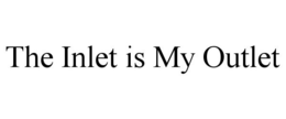 THE INLET IS MY OUTLET trademark