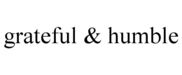 GRATEFUL & HUMBLE trademark