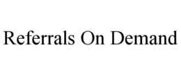 REFERRALS ON DEMAND trademark