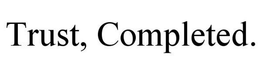 TRUST, COMPLETED. trademark
