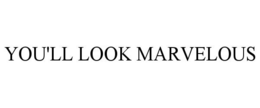 YOU'LL LOOK MARVELOUS trademark