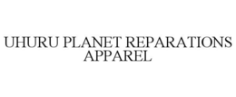 UHURU PLANET REPARATIONS APPAREL trademark