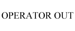 OPERATOR OUT trademark