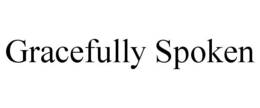 GRACEFULLY SPOKEN trademark