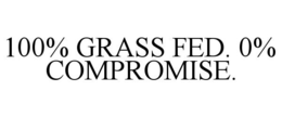 100% GRASS FED. 0% COMPROMISE. trademark