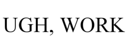 UGH, WORK trademark