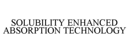 SOLUBILITY ENHANCED ABSORPTION TECHNOLOGY trademark