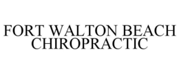 FORT WALTON BEACH CHIROPRACTIC trademark