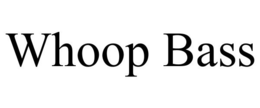WHOOP BASS trademark