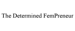 THE DETERMINED FEMPRENEUR trademark