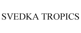 SVEDKA TROPICS trademark