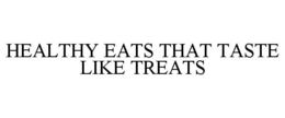 HEALTHY EATS THAT TASTE LIKE TREATS trademark