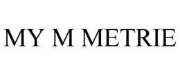 MY M METRIE trademark