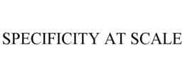 SPECIFICITY AT SCALE trademark