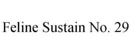 FELINE SUSTAIN NO. 29 trademark