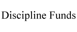 DISCIPLINE FUNDS trademark