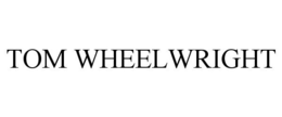 TOM WHEELWRIGHT trademark