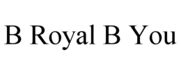 B ROYAL B YOU trademark