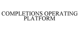COMPLETIONS OPERATING PLATFORM trademark