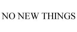 NO NEW THINGS trademark