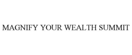 MAGNIFY YOUR WEALTH SUMMIT trademark