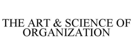 THE ART & SCIENCE OF ORGANIZATION trademark