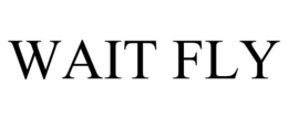 WAIT FLY trademark
