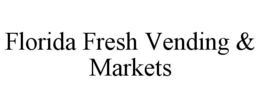 FLORIDA FRESH VENDING & MARKETS trademark