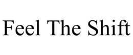 FEEL THE SHIFT trademark