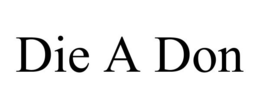 DIE A DON trademark