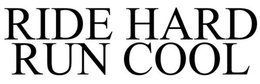 RIDE HARD RUN COOL trademark