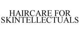 HAIRCARE FOR SKINTELLECTUALS trademark