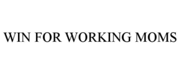 WIN FOR WORKING MOMS trademark