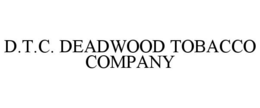 D.T.C. DEADWOOD TOBACCO COMPANY trademark
